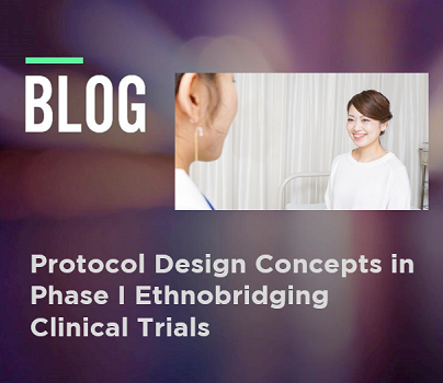 Blog - Protocol Design Concepts in Phase I Ethnobridging Clinical Trials