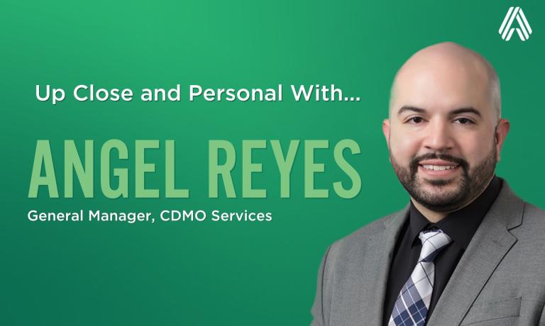 Up Close and Personal With Angel Reyes, General Manager, CDMO Services