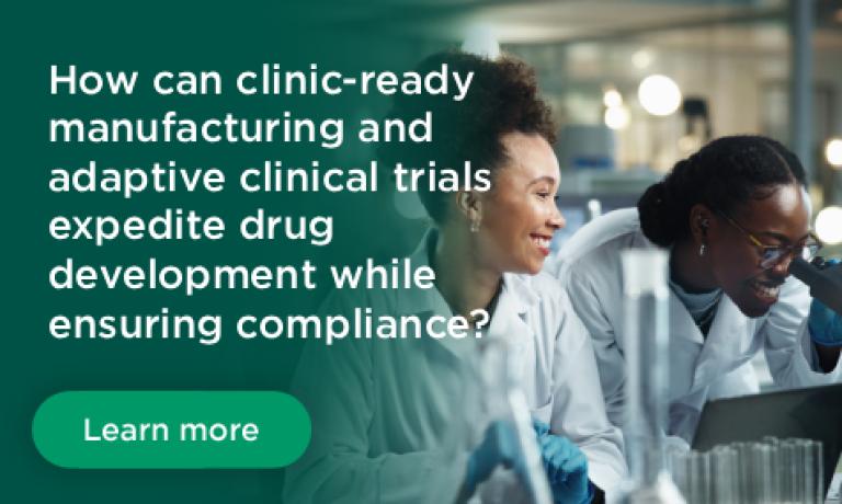 How Clinic-Ready Manufacturing and Adaptive Clinical Trials Can Reduce Drug Development Timelines